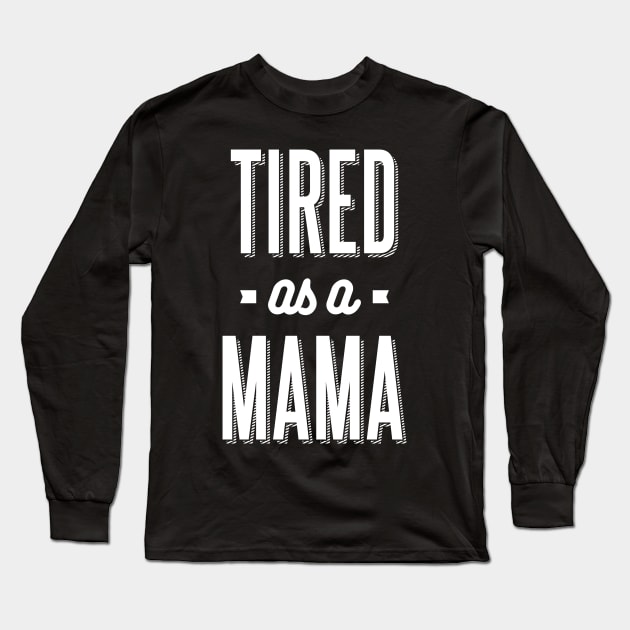 Gift for Mother Tired as a Mama Grandma Gift Long Sleeve T-Shirt by cidolopez